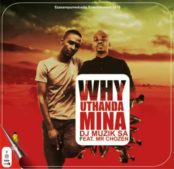 Dj Muzik Sa - Why Uthanda Mina Ft. Mr Chozen
